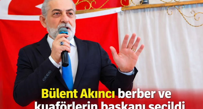 Berberler ve Kuaförler Odası’nda Değişim: Başkan Bülent Akıncı Oldu