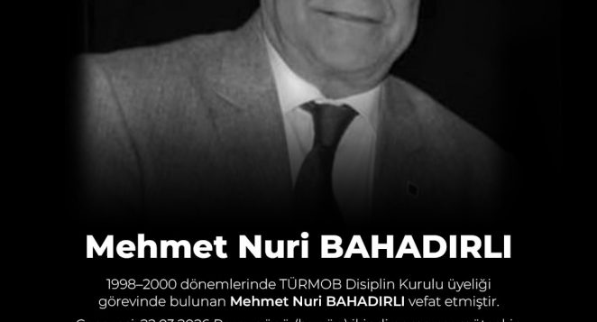 TÜRMOB’UN ESKİ DİSİPLİN KURULU ÜYESİ MEHMET NURİ BAHADIRLI VEFAT ETTİ