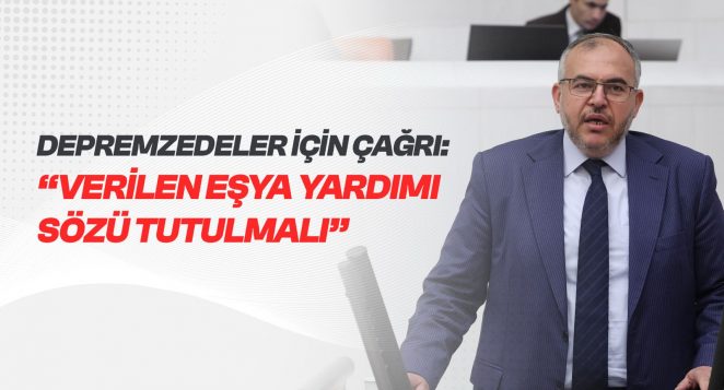 Çalışkan’dan Depremzedeler İçin Çağrı: “Verilen Eşya Yardımı Sözü Tutulmalı”