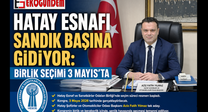 HATAY ESNAFI SANDIK BAŞINA GİDİYOR: BİRLİK SEÇİMİ 3 MAYIS’TA