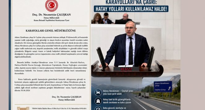 MİLLETVEKİLİ ÇALIŞKAN’DAN KARAYOLLARI’NA ÇAĞRI: HATAY’DA BAZI YOLLAR KULLANILAMAZ HALDE!