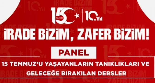 İSTE’DE 15 TEMMUZ’UN TANIKLARI PANELDE BİR ARAYA GELECEK