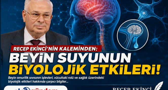RECEP EKİNCİ’NİN KALEMİNDEN: BEYİN SUYUNUN BİYOLOJİK ETKİLERİ!