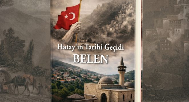 “Hatay’ın Tarihi Geçidi Belen” Kitabı Yayımlandı